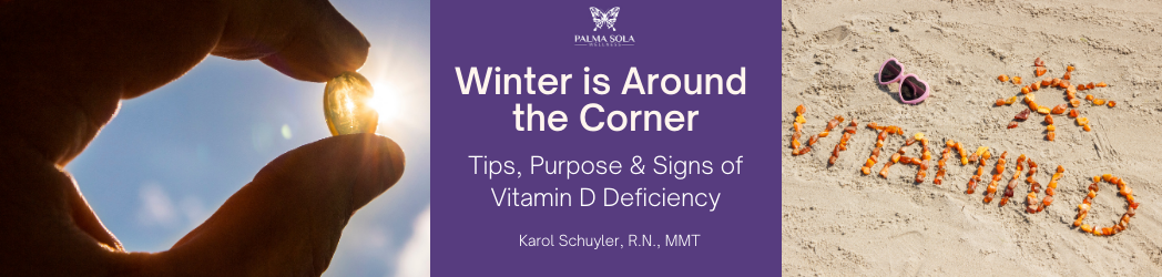 Winter is Around the Corner: Tips, Purposes & Signs of a Vitamin D Deficiency